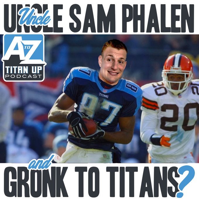 Tennessee Titans Titan Up Podcast Sam Phalen Derrick Henry Rob Gronkowski Gronk F-Words Pod kick/punt returner position battle training camp